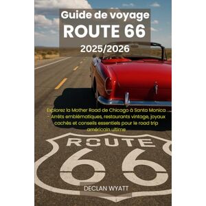 WYATT, DECLAN Guide de voyage ROUTE 66 2025/2026: Explorez la Mother Road de Chicago à Santa Monica Arrêts emblématiques, restaurants vintage, joyaux cachés et ... essentiels pour le road trip américain ultime WYATT, DECLAN Guide de voyage ROUTE 66 2025/2026: Explorez la Mother Road de Chicago à Santa Monica Arrêts emblématiques, restaurants vintage, joyaux cachés et ... essentiels pour le road trip américain ultime