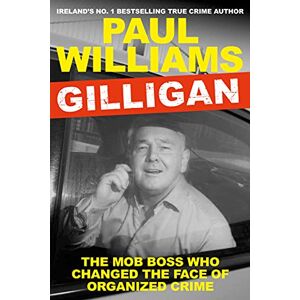 Williams, Paul Gilligan: The Mob Boss Who Changed the Face of Organized Crime Williams, Paul Gilligan: The Mob Boss Who Changed the Face of Organized Crime