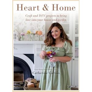 Carton, Catherine Heart & Home: Craft and DIY projects to bring love into your home and garden. From the creator of Dainty Dress Diaries Carton, Catherine Heart & Home: Craft and DIY projects to bring love into your home and garden. From the creator of Dainty Dress Diaries