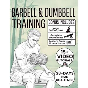 Pullen, Joshi Barbell & Dumbbell Training: 70+ Illustrated Weight Training Exercises to Build Strength, Sculpt Your Body, and Boost Endurance with Progressive Weightlifting Pullen, Joshi Barbell & Dumbbell Training: 70+ Illustrated Weight Training Exercises to Build Strength, Sculpt Your Body, and Boost Endurance with Progressive Weightlifting