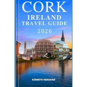 Henshaw, Kenneth Cork Ireland Travel Guide 2026: Discover Cork's Hidden Gems, Rich History, and Authentic Irish Charm Henshaw, Kenneth Cork Ireland Travel Guide 2026: Discover Cork's Hidden Gems, Rich History, and Authentic Irish Charm