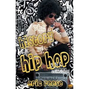 Reese, Eric The History of Hip Hop Collection Reese, Eric The History of Hip Hop Collection