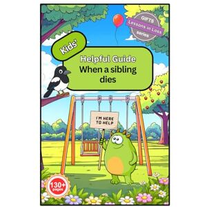 Brown, Mrs Deborah Jane Kids' Helpful Guide: When a sibling dies Brown, Mrs Deborah Jane Kids' Helpful Guide: When a sibling dies