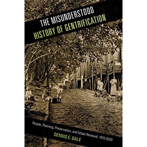Temple University Press The Misunderstood History of Gentrification: People, Planning, Preservation, and Urban Renewal, 1915-2020 (Urban Life, Landscape and Policy) Temple University Press The Misunderstood History of Gentrification: People, Planning, Preservation, and Urban Renewal, 1915-2020 (Urban Life, Landscape and Policy)