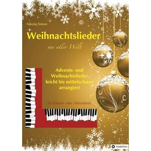 Simon, Nikolaj Weihnachtslieder aus aller Welt: Advents- und Weihnachtslieder für Piano oder Akkordeon, leicht bis mittelschwer arrangiert Simon, Nikolaj Weihnachtslieder aus aller Welt: Advents- und Weihnachtslieder für Piano oder Akkordeon, leicht bis mittelschwer arrangiert