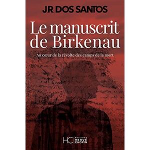 Dos Santos, José Rodrigues Le manuscrit de Birkenau Au coeur de la révolte des camps de la mort Dos Santos, José Rodrigues Le manuscrit de Birkenau Au coeur de la révolte des camps de la mort