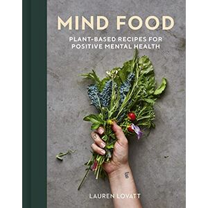 Lovatt, Lauren Mind Food: Plant-based recipes for positive mental health Lovatt, Lauren Mind Food: Plant-based recipes for positive mental health