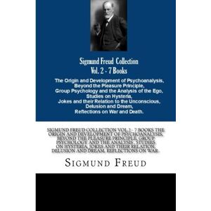 Freud, Sigmund Sigmund Freud Collection Vol.2 7 Books The Origin and Development of Psychoanalysis, Beyond the Pleasure Principle, Group Psychology and the ... Delusion and Dream, Reflections on War . Freud, Sigmund Sigmund Freud Collection Vol.2 7 Books The Origin and Development of Psychoanalysis, Beyond the Pleasure Principle, Group Psychology and the ... Delusion and Dream, Reflections on War .