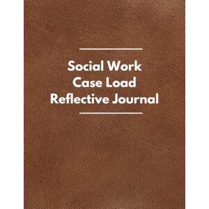 Yinka, L F Social Work Case Load Reflective Journal: A Reflective Practice Journal for Social Workers and Early Intervention Professionals Yinka, L F Social Work Case Load Reflective Journal: A Reflective Practice Journal for Social Workers and Early Intervention Professionals