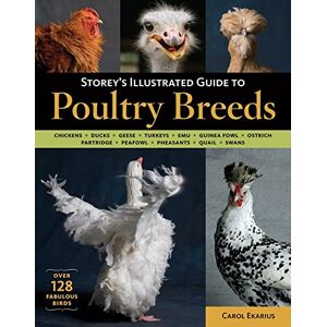 Ekarius, Carol Storey's Illustrated Guide to Poultry Breeds: Chickens, Ducks, Geese, Turkeys, Emus, Guinea Fowl, Ostriches, Partridges, Peafowl, Pheasants, Quails, Swans Ekarius, Carol Storey's Illustrated Guide to Poultry Breeds: Chickens, Ducks, Geese, Turkeys, Emus, Guinea Fowl, Ostriches, Partridges, Peafowl, Pheasants, Quails, Swans