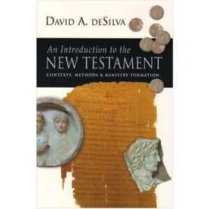 deSilva, Professor David A An Introduction to the New Testament: Contexts, Methods And Ministry Formation deSilva, Professor David A An Introduction to the New Testament: Contexts, Methods And Ministry Formation
