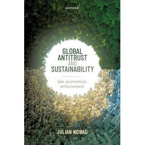 Nowag, Julian Global Antitrust and Sustainability: Law, Economics, Enforcement Nowag, Julian Global Antitrust and Sustainability: Law, Economics, Enforcement