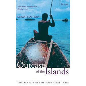 Hope, Sebastian OUTCASTS OF THE ISLANDS: The Sea Gypsies of South East Asia Hope, Sebastian OUTCASTS OF THE ISLANDS: The Sea Gypsies of South East Asia