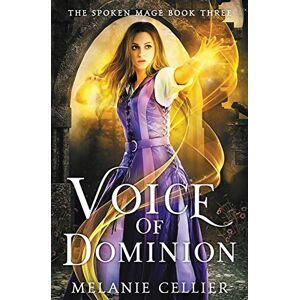Cellier, Melanie Voice of Dominion: 3 (The Spoken Mage) Cellier, Melanie Voice of Dominion: 3 (The Spoken Mage)