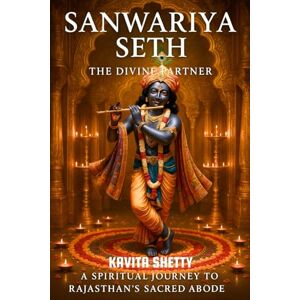 Shetty, Ms Kavita Sanwariya Seth The Divine Partner: A Spiritual Journey To Rajasthan's Sacred Abode (Indian Pilgrimages Travel Book Series) Shetty, Ms Kavita Sanwariya Seth The Divine Partner: A Spiritual Journey To Rajasthan's Sacred Abode (Indian Pilgrimages Travel Book Series)