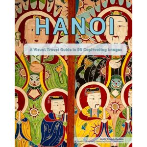 Decouverte, Florian Hanoi: A Visual Travel Guide in 50 Capitvating Images (World Through the Lens: A Travel Photography Series) Decouverte, Florian Hanoi: A Visual Travel Guide in 50 Capitvating Images (World Through the Lens: A Travel Photography Series)