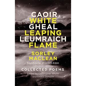 Sorley MacLean White Leaping Flame / Caoir Gheal Leumraich: : Collected Poems Sorley MacLean White Leaping Flame / Caoir Gheal Leumraich: : Collected Poems