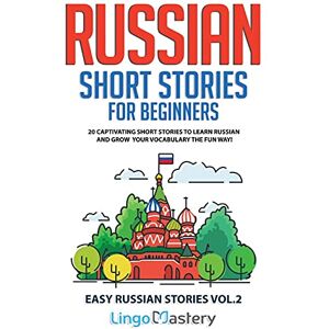 Lingo Mastery Russian Short Stories for Beginners Volume 2: 20 Captivating Short Stories to Learn Russian & Grow Your Vocabulary the Fun Way! (Easy Russian Stories) Lingo Mastery Russian Short Stories for Beginners Volume 2: 20 Captivating Short Stories to Learn Russian & Grow Your Vocabulary the Fun Way! (Easy Russian Stories)