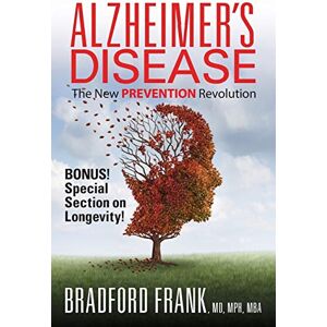 Bradford MD, Mph Mba Alzheimer's Disease: The New Prevention Revolution Bradford MD, Mph Mba Alzheimer's Disease: The New Prevention Revolution