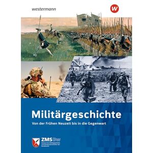 Militärgeschichte. Von der Frühen Neuzeit bis in die Gegenwart: Von der Frühen Neuzeit bis in die Gegenwart Militärgeschichte. Von der Frühen Neuzeit bis in die Gegenwart: Von der Frühen Neuzeit bis in die Gegenwart