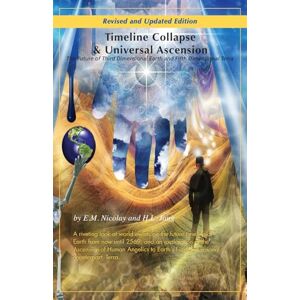 Nicolay, E. M. Timeline Collapse & Universal Ascension: The Future of Third Dimensional Earth and Fifth Dimensional Terra Revised and Newly Updated Edition (EssencePath) Nicolay, E. M. Timeline Collapse & Universal Ascension: The Future of Third Dimensional Earth and Fifth Dimensional Terra Revised and Newly Updated Edition (EssencePath)