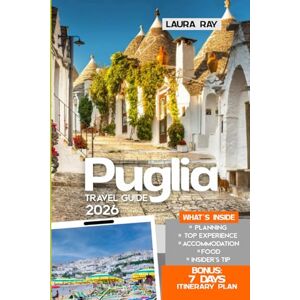 Ray, Laura Puglia Travel Guide 2026: Explore Southern Italy Region with Insider Tips on Bari, Alberobello, Lecce, Ostuni, Adventures, Local Culture, Itineraries, Food and Accommodation (Full Colour Edition) Ray, Laura Puglia Travel Guide 2026: Explore Southern Italy Region with Insider Tips on Bari, Alberobello, Lecce, Ostuni, Adventures, Local Culture, Itineraries, Food and Accommodation (Full Colour Edition)
