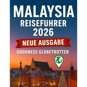 Globetrotter, Goodness Malaysia Reiseführer 2026: Erkunden Sie Kuala Lumpur, Penang, Borneo und darüber hinaus mit Reiserouten und allem, was Sie vor der Planung Ihrer Reise wissen müssen. (Globetrotter Travel Series) Globetrotter, Goodness Malaysia Reiseführer 2026: Erkunden Sie Kuala Lumpur, Penang, Borneo und darüber hinaus mit Reiserouten und allem, was Sie vor der Planung Ihrer Reise wissen müssen. (Globetrotter Travel Series)