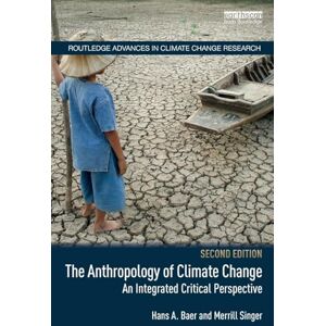 Baer, Hans A. The Anthropology of Climate Change: An Integrated Critical Perspective (Routledge Advances in Climate Change Research) Baer, Hans A. The Anthropology of Climate Change: An Integrated Critical Perspective (Routledge Advances in Climate Change Research)