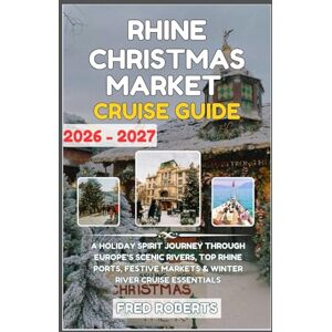Roberts Rhine & Danube Christmas Market Cruise Guide 2026–2027: Christmas Planner Edition: Your Essential Holiday River Cruise Guide with Top Ports, Scenic ... Cruise & Travel Port Companion Series) Roberts Rhine & Danube Christmas Market Cruise Guide 2026–2027: Christmas Planner Edition: Your Essential Holiday River Cruise Guide with Top Ports, Scenic ... Cruise & Travel Port Companion Series)