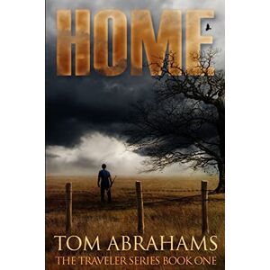 Abrahams, Tom Home: A Post Apocalyptic/Dystopian Adventure: Volume 1 (The Traveler) Abrahams, Tom Home: A Post Apocalyptic/Dystopian Adventure: Volume 1 (The Traveler)