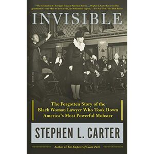 Carter, Stephen L Invisible: The Forgotten Story of the Black Woman Lawyer Who Took Down America's Most Powerful Mobster Carter, Stephen L Invisible: The Forgotten Story of the Black Woman Lawyer Who Took Down America's Most Powerful Mobster