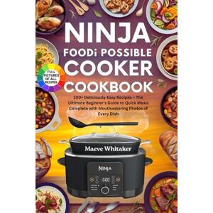 Whitaker, Maeve NINJA FOODI POSSIBLE COOKER COOKBOOK: 100+ Deliciously Easy Recipes The Ultimate Beginner’s Guide to Quick Meals Complete with Mouthwatering Photos of Every Dish Whitaker, Maeve NINJA FOODI POSSIBLE COOKER COOKBOOK: 100+ Deliciously Easy Recipes The Ultimate Beginner’s Guide to Quick Meals Complete with Mouthwatering Photos of Every Dish