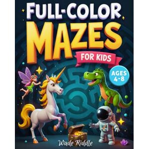 Riddle, Wade Full-Color Mazes for Kids Ages 4-8: Beautifully Illustrated and Colorful Maze Book for Boys and Girls 4-6, 6-8 years old, Simple and Easy Labyrinth Puzzles Riddle, Wade Full-Color Mazes for Kids Ages 4-8: Beautifully Illustrated and Colorful Maze Book for Boys and Girls 4-6, 6-8 years old, Simple and Easy Labyrinth Puzzles