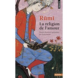 Rumi, Djalal al-D\i La religion de l'amour Rumi, Djalal al-D\i La religion de l'amour