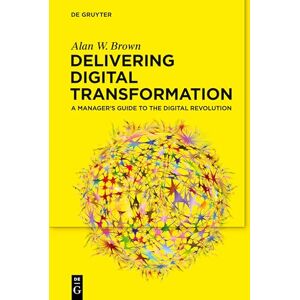 Alan W Brown Delivering Digital Transformation: A Manager's Guide to the Digital Revolution Alan W Brown Delivering Digital Transformation: A Manager's Guide to the Digital Revolution