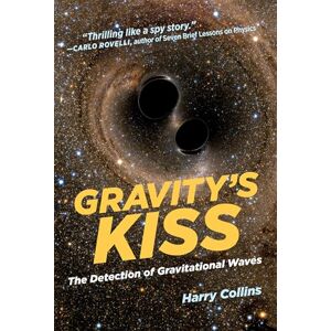 Collins, Harry Gravity's Kiss (MIT Press): The Detection of Gravitational Waves Collins, Harry Gravity's Kiss (MIT Press): The Detection of Gravitational Waves