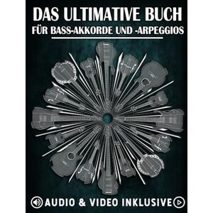 Golden, Karl Das Ultimative Buch für Bass-Akkorde und Arpeggios: Komplettes Lernsystem mit Übungen, Diagrammen, Audio und Video (Die Ultimative Bassgitarren-Buchreihe) Golden, Karl Das Ultimative Buch für Bass-Akkorde und Arpeggios: Komplettes Lernsystem mit Übungen, Diagrammen, Audio und Video (Die Ultimative Bassgitarren-Buchreihe)