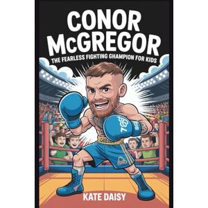 Daisy Tech Conor McGregor: The fearless fighting champion for kids Daisy Tech Conor McGregor: The fearless fighting champion for kids