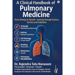 Dr. Rajendra Tatu Nanavare A Clinical Handbook of Pulmonary Medicine: From Airway to Alveoli. Journey through Science, Service and Solutions Dr. Rajendra Tatu Nanavare A Clinical Handbook of Pulmonary Medicine: From Airway to Alveoli. Journey through Science, Service and Solutions