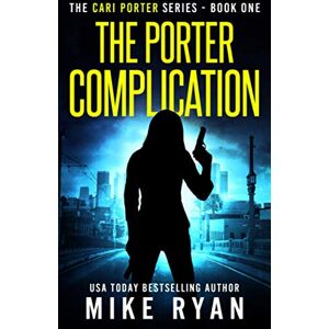 Ryan, Mike The Porter Complication: 1 (Cari Porter Series) Ryan, Mike The Porter Complication: 1 (Cari Porter Series)