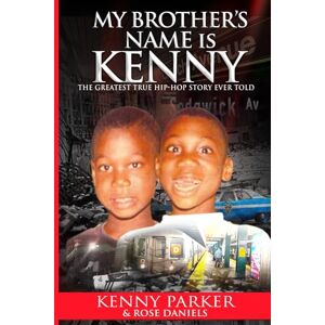 Parker, Kenny My Brother's Name Is Kenny: The Greatest True Hip-Hop Story Ever Told Parker, Kenny My Brother's Name Is Kenny: The Greatest True Hip-Hop Story Ever Told