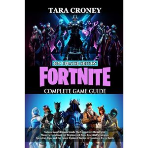 TARA CRONEY Fortnite 2025 Ultimate Guide: The Complete Official-Style Mastery Handbook for Beginners & Pros: Essential Strategies, Speedrun Tips, and the Latest Updated Tactics to Dominate Every Battle TARA CRONEY Fortnite 2025 Ultimate Guide: The Complete Official-Style Mastery Handbook for Beginners & Pros: Essential Strategies, Speedrun Tips, and the Latest Updated Tactics to Dominate Every Battle