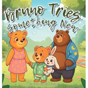 Foster, Nora Gracie Bruno Tries Something New: A Gentle Picture Book About Bravery and Friendship for Preschoolers: 3 (Bruno's Cozy Moments Collection) Foster, Nora Gracie Bruno Tries Something New: A Gentle Picture Book About Bravery and Friendship for Preschoolers: 3 (Bruno's Cozy Moments Collection)