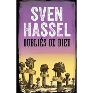 Hassel, Sven Oubliés de Dieu: Edition Française (Sven Hassel Série Deuxième Guerre Mondiale) Hassel, Sven Oubliés de Dieu: Edition Française (Sven Hassel Série Deuxième Guerre Mondiale)