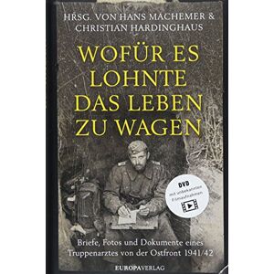 Machemer, Hans Wofür es lohnte, das Leben zu wagen: Briefe, Fotos und Dokumente eines Truppenarztes von der Ostfront 1941/42 Machemer, Hans Wofür es lohnte, das Leben zu wagen: Briefe, Fotos und Dokumente eines Truppenarztes von der Ostfront 1941/42