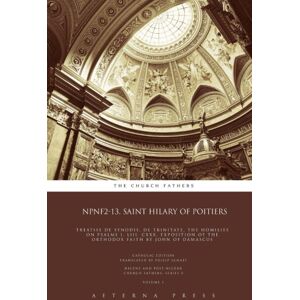 The Church Fathers NPNF2-13. Saint Hilary of Poitiers: Treatise de Synodis, De Trinitate, The Homilies on Psalms I, LIII, CXXX, Exposition of the Orthodox Faith by John of Damascus: CE: Volume 13 (NPNF2: 21 Volumes) The Church Fathers NPNF2-13. Saint Hilary of Poitiers: Treatise de Synodis, De Trinitate, The Homilies on Psalms I, LIII, CXXX, Exposition of the Orthodox Faith by John of Damascus: CE: Volume 13 (NPNF2: 21 Volumes)