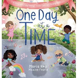 Roy, Maria One Day at a Time: A Story About Big Feelings, Foster Care, and Finding Hope Roy, Maria One Day at a Time: A Story About Big Feelings, Foster Care, and Finding Hope