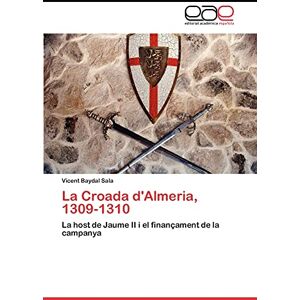 Baydal Sala, Vicent La Croada d'Almeria, 1309-1310: La host de Jaume II i el finançament de la campanya Baydal Sala, Vicent La Croada d'Almeria, 1309-1310: La host de Jaume II i el finançament de la campanya