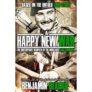 Blackie, Benjamin A Happy New War: The Unstoppable Warpath of the Unkillable Jack Churchill: 4 (MAD JACK) Blackie, Benjamin A Happy New War: The Unstoppable Warpath of the Unkillable Jack Churchill: 4 (MAD JACK)