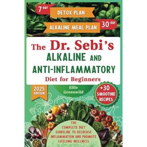 Greenwild, Ellie The Dr. Sebi’s Alkaline and Anti-Inflammatory Diet for Beginners: The Complete Diet Guideline with 7-Day Detox and 30-Day Alkaline Meal Plan to ... Wellness (Dr. Sebi's Nutritional Wisdom) Greenwild, Ellie The Dr. Sebi’s Alkaline and Anti-Inflammatory Diet for Beginners: The Complete Diet Guideline with 7-Day Detox and 30-Day Alkaline Meal Plan to ... Wellness (Dr. Sebi's Nutritional Wisdom)
